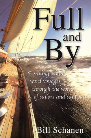 Full and by A Sailing Editor's Word Voyages Through the World of Sailors and Sailboats