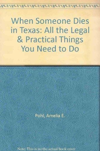 When Someone Dies in Texas All the Legal and Practical Things You Need to Do when Someone Near to You Dies in the State of Texas