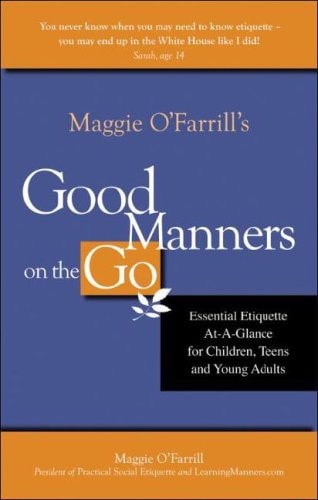 Maggie O'Farrill's Good Manners on the Go Essential Etiquette At-A-Glance for Children, Teens, Young Adults and the People Who Love Them