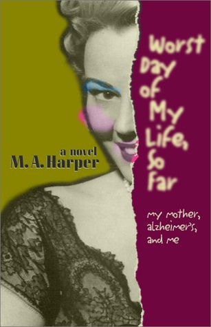 The Worst Day of My Life, So Far: My Mother, Alzheimer'S, and Me