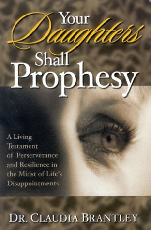 Your Daughters Shall Prophesy A Living Testament of Perserverance and Resilience in the Midst of Life's Disappointments
