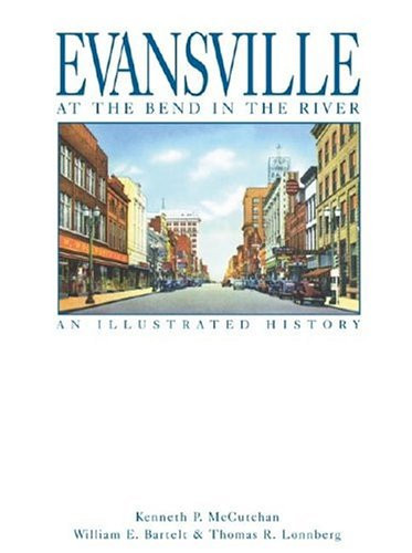 Evansville at the Bend in the River An Illustrated History