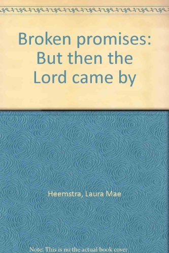 Broken Promises But Then the Lord Came by