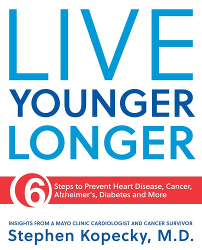 Live Younger Longer 6 Steps to Prevent Heart Disease, Cancer, Alzheimer's and More