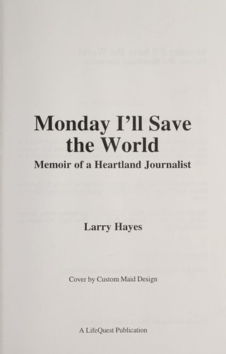 Monday I'll Save the World Memoir of a Heartland Journalist