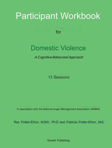 Participant Workbook: Cognitive-Behavioral Approach For Domestic Violence - 13 Sessions