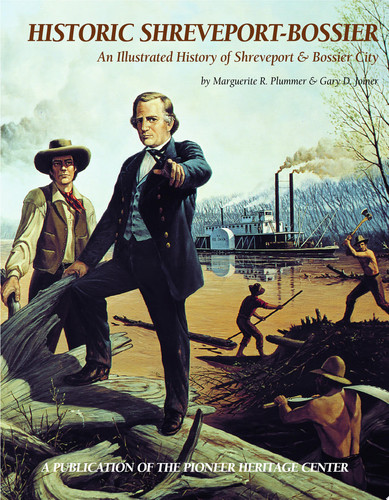 Historic Shreveport-Bossier An Illustrated History of Shreveport and Bossier City
