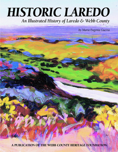 Historic Laredo An Illustrated History of Laredo & Webb County