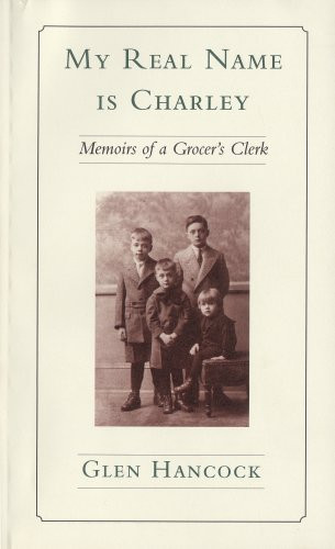 My Real Name is Charley Memoirs of a Grocer's Clerk