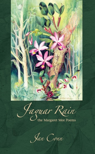 Jaguar Rain: the Margaret Mee Poems