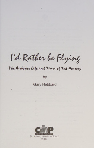 I'd Rather Be Flying The Airborne Life and Times of Ted Pearcey