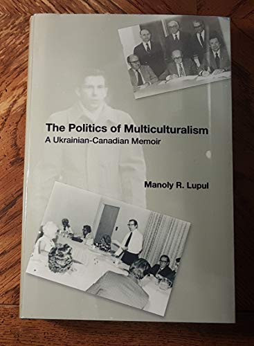 The Politics of Multiculturalism: A Ukrainian-Canadian Memoir
