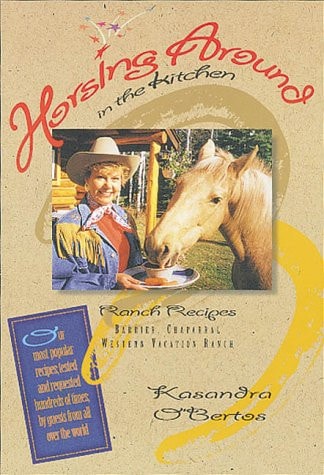 Horsing Around in the Kitchen : Our Most Popular Recipes, Tested and Requested Hundreds of Times, by Guests from All Over the World : Ranch Recipes