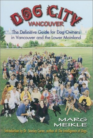 Dog City Vancouver: The Definitive Guide for Dog Owners in Vancouver and the Lower Mainland