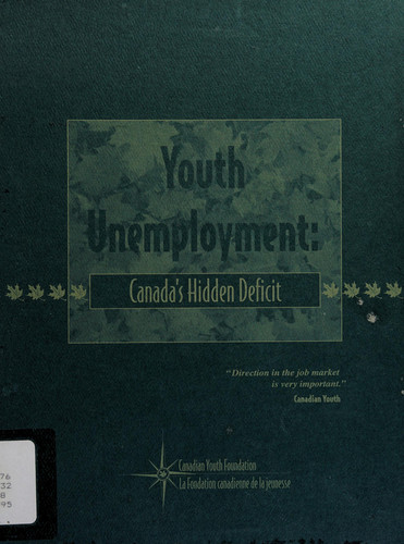 Youth Unemployment Canada's Hidden Deficit/Le Chomage Chez Les Jeunes: Le Deficit Cache Au Canada