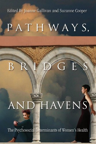 Pathways, Bridges and Havens: The Psychosocial Determinants of Women's Health