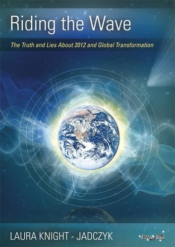 Riding the Wave 2012: The Truth and Lies About 2012 and Global Transformation (Wave Series)