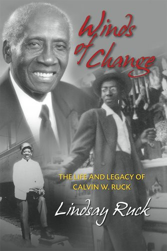 Winds of Change The Life and Legacy of Calvin W. Ruck