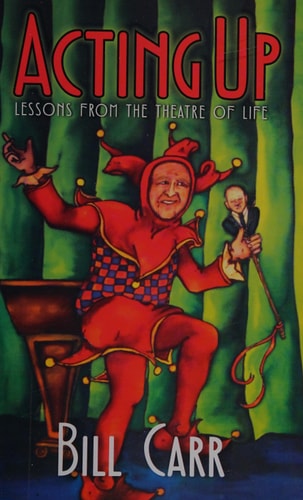 Acting Up Lessons from the Theatre of Life