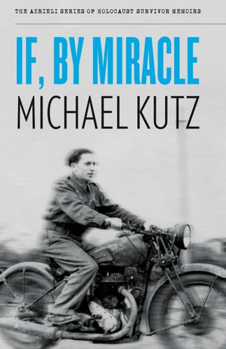 If, By Miracle (The Azrieli Series of Holocaust Survivor Memoirs Book 5)