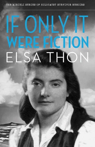 If Only It Were Fiction (The Azrieli Series of Holocaust Survivor Memoirs Book 5)