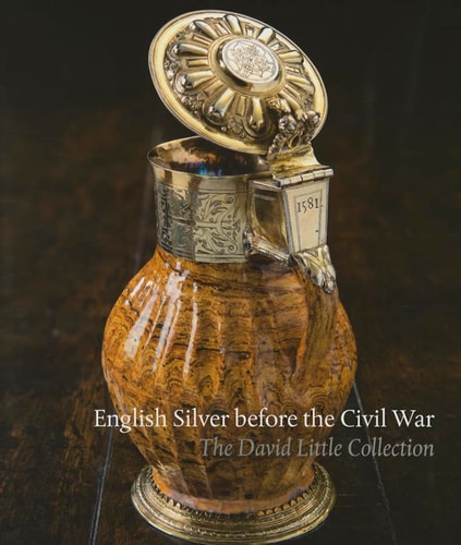 English Silver Before the Civil War The David Little Collection