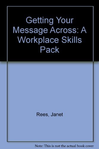 Getting Your Message Across A Workplace Skills Pack