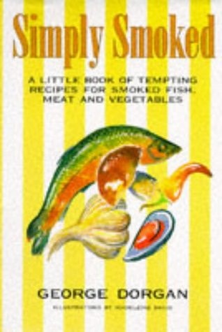 Simply Smoked A Little Book of Tempting Recipes for Smoked Fish, Meat and Vegetables
