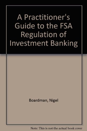 A Practitioner's Guide to the FSA Regulation of Investment Banking
