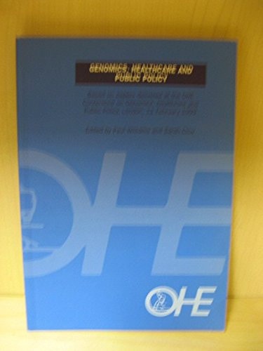 Genomics, Healthcare and Public Policy Based on Papers Delivered at the OHE Conference on Genomics, Healthcare and Public Policy, London, 11 February 1999