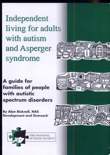 Independent Living for Adults with Autism and Asperger Syndrome A Guide for Families of People with Autistic Spectrum Disorders