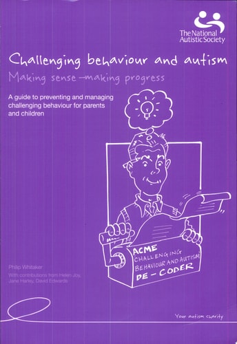 Challenging Behaviour and Autism Making Sense - Making Progress ; a Guide to Preventing and Managing Challenging Behaviour for Parents and Teachers