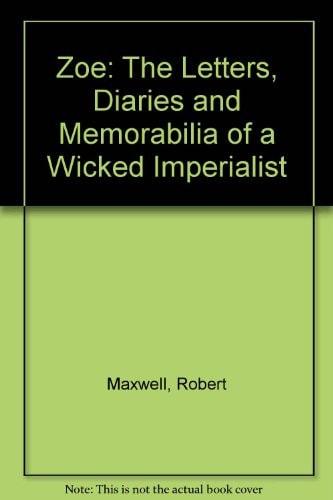 Zoe: The Letters, Diaries and Memorabilia of a Wicked Imperialist