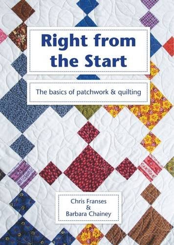 Right from the Start The Basics of Patchwork & Quilting