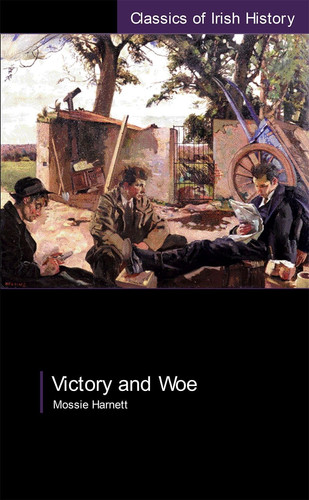 Victory and Woe: The West Limerick Brigade in the War of Independence: The West Limerick Brigade in the War of Independence (Classics of Irish History)