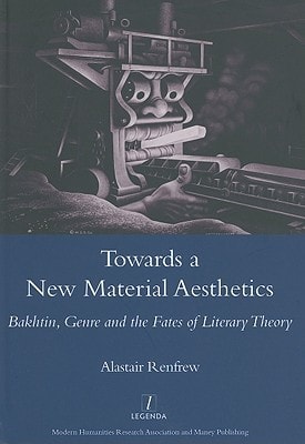 Towards a New Material Aesthetics Bakhtin, Genre and the Fates of Literary Theory