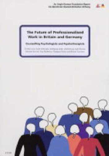 The Future of Professionalised Work in Britain and Germany Counselling Psychologists and Psychotherapists