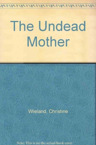 The Undead Mother Psychoanalytic Explorations of Masculinity, Femininity, and Matricide