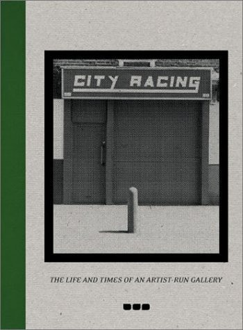 City Racing: The Life and Times of an Artist-Run Gallery, 1988-1998