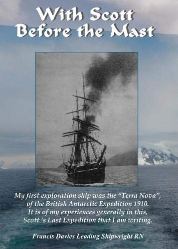 With Scott Before the Mast British Antarctic Expedition 1910-1913