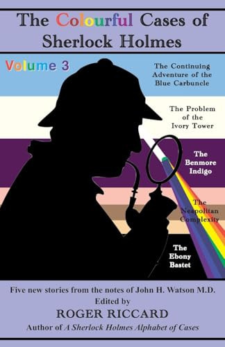 The Colourful Cases of Sherlock Holmes (Volume 3) Five New Stories from the Notes of John H. Watson