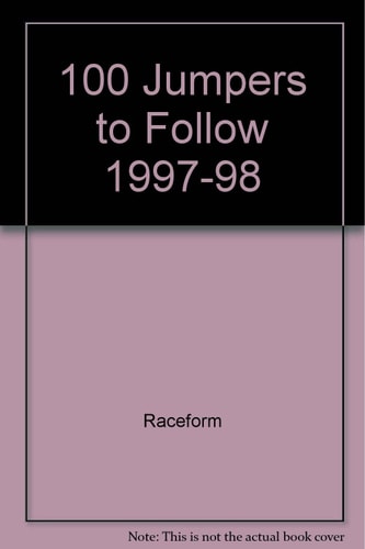 100 Jumpers to Follow, 1997-98 The Best Selling Annual Guide to 100 Jump Horses Likely to Do Well During the New Jump Season
