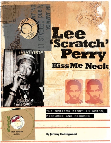 Lee "Scratch" Perry Kiss Me Neck: The Scratch Story in Words, Pictures and Records