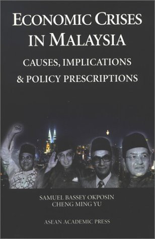 Economic Crises in Malaysia: Causes, Implications & Policy Prescriptions