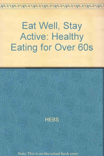 Eat Well, Stay Active Healthy Eating for Over 60s