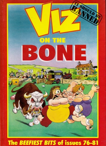 Viz on the Bone An Unsafe Casserole of Comic Book Offal Featuring Mechanically Recovered Meat from Viz Magazines Issues 76 to 81