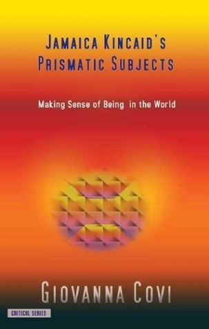 Jamaica Kincaid's Prismatic Subjects: Making Sense of Being in the World (Critical series)