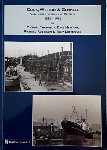 Cook, Welton & Gemmell Shipbuilders of Hull and Beverley 1883-1963