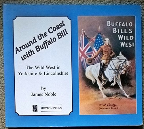 Around the Coast with Buffalo Bill The Wild West in Yorkshire and Lincolnshire