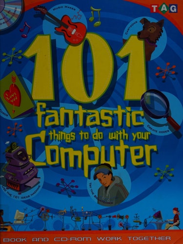 101 Fantastic Things to Do With Your Computer